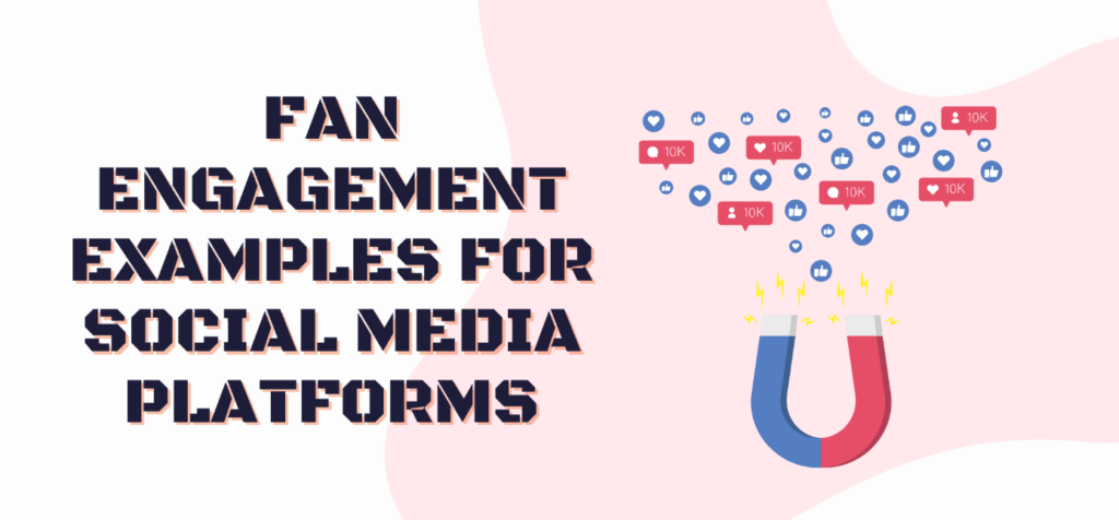 Fan Engagement Examples For Social Media Platforms